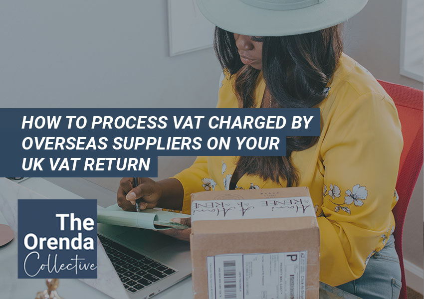 How to process VAT charged by EU or overseas suppliers on your UK VAT Return?